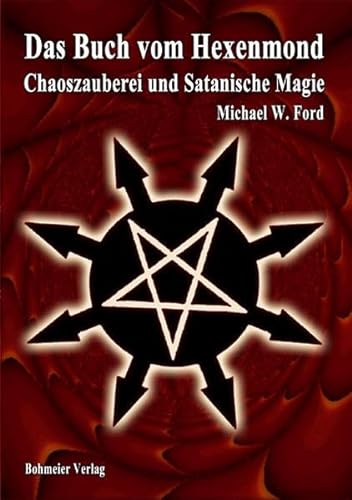 Das Buch vom Hexenmond: Chaoszauberei und Satanische Magie von Bohmeier, Joh.